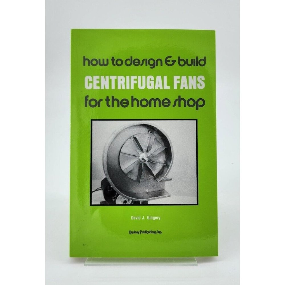 How‎ To Design & Build Centrifugal Fans For the Home Shop - David Gingery 1987